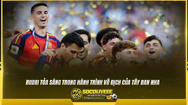 Rodri tỏa sáng trong hành trình vô địch của Tây Ban Nha Rodri tỏa sáng trong hành trình vô địch của Tây Ban Nha