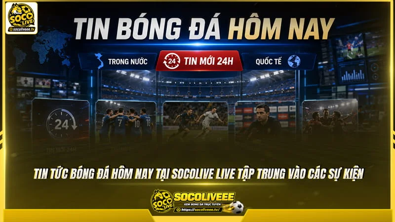 Tin tức bóng đá hôm nay tại Sutbongtv tập trung vào các sự kiện