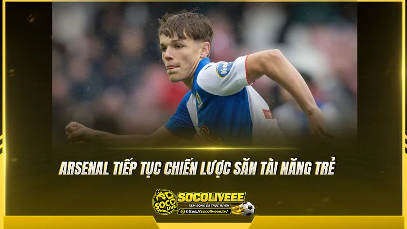 Arsenal tiếp tục chiến lược săn tài năng trẻ Arsenal tiếp tục chiến lược săn tài năng trẻ