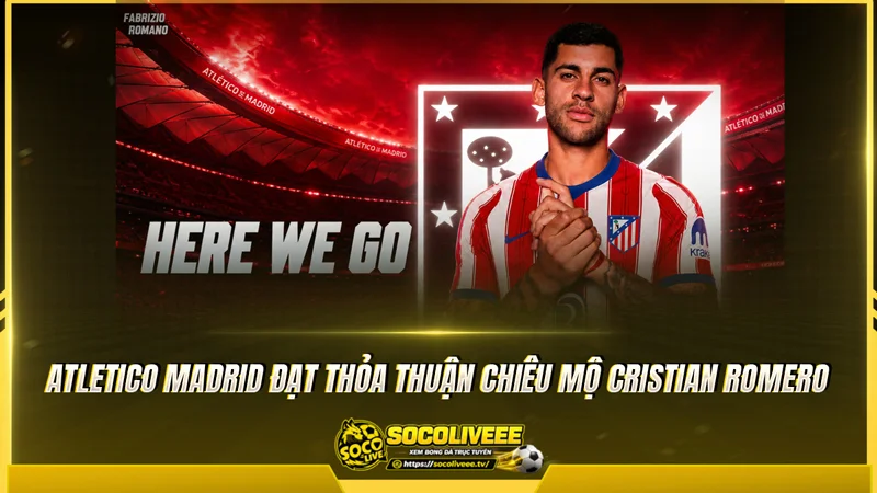 Atletico Madrid đạt thỏa thuận chiêu mộ Cristian Romer