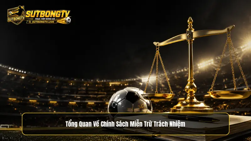Tổng quan về chính sách miễn trừ trách nhiệm Sutbongtv