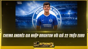 Chema Andrés gia nhập Brighton với giá 22 triệu euro