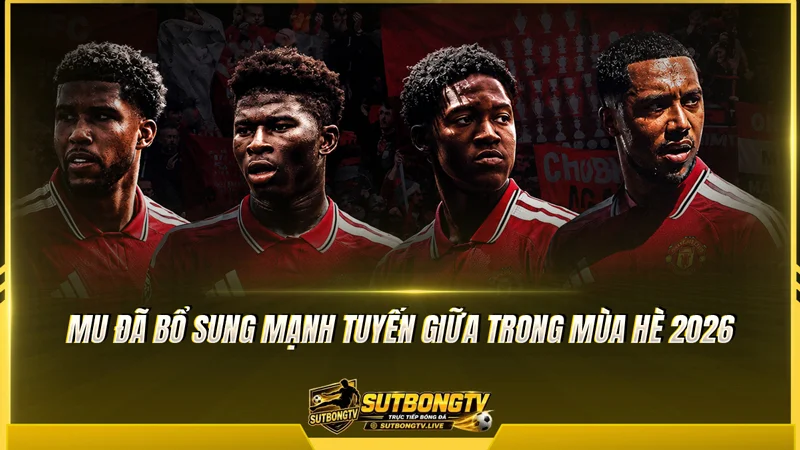 MU đã bổ sung mạnh tuyến giữa trong mùa hè 2026