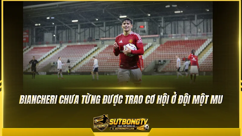 Biancheri chưa từng được trao cơ hội ở đội một MU